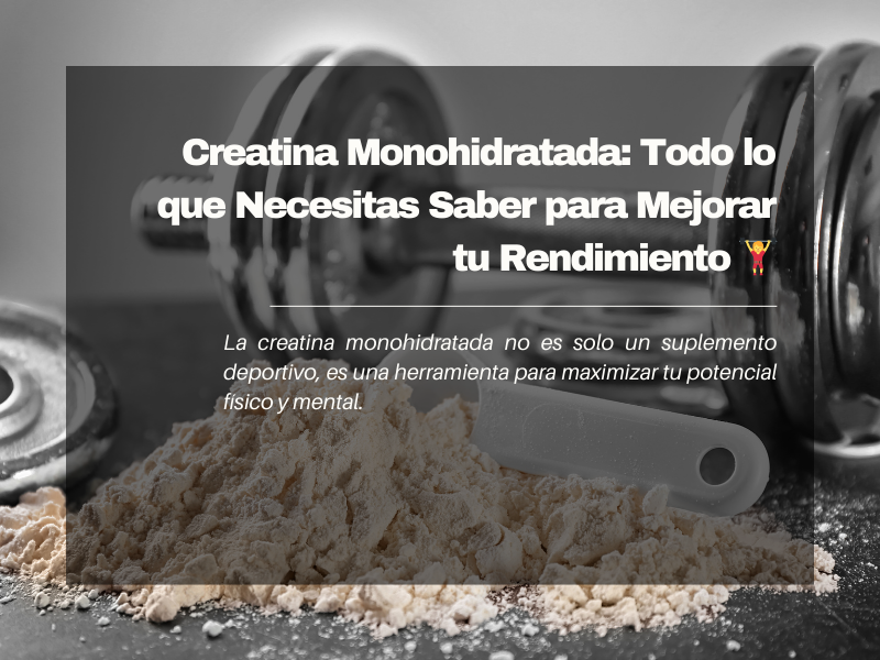 "Creatina Monohidratada: Todo lo que Necesitas Saber para Mejorar tu Rendimiento💪 🏋️‍♀️"